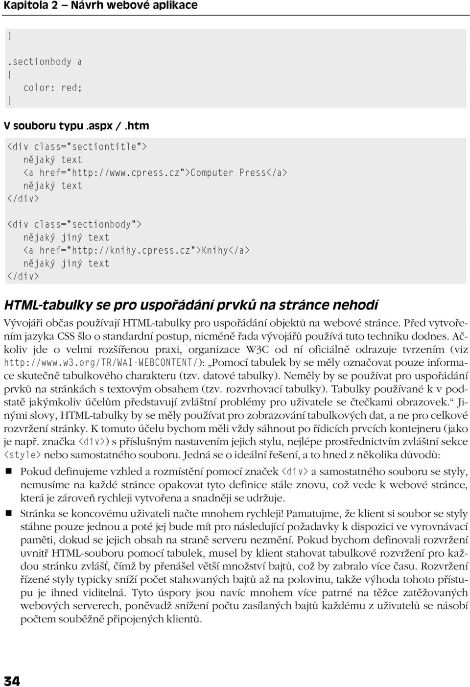 cz">knihy</a> nějaký jiný text </div> HTML-tabulky se pro uspořádání prvků na stránce nehodí Vývojáři občas používají HTML-tabulky pro uspořádání objektů na webové stránce.