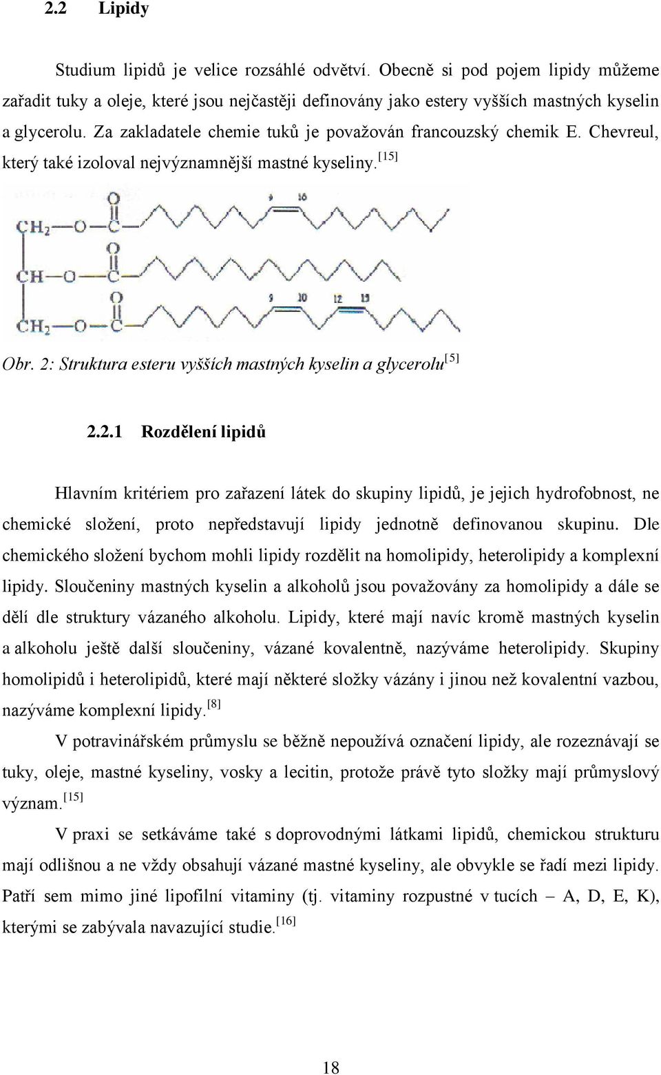 Struktura esteru vyšších mastných kyselin a glycerolu [5] 2.