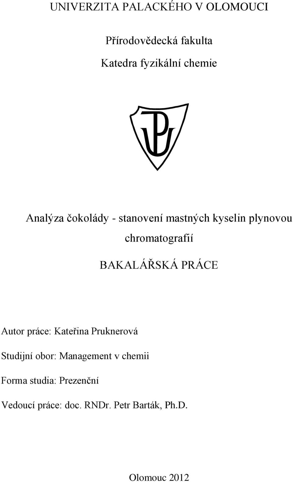 BAKALÁŘSKÁ PRÁCE Autor práce: Kateřina Pruknerová Studijní obor: Management v