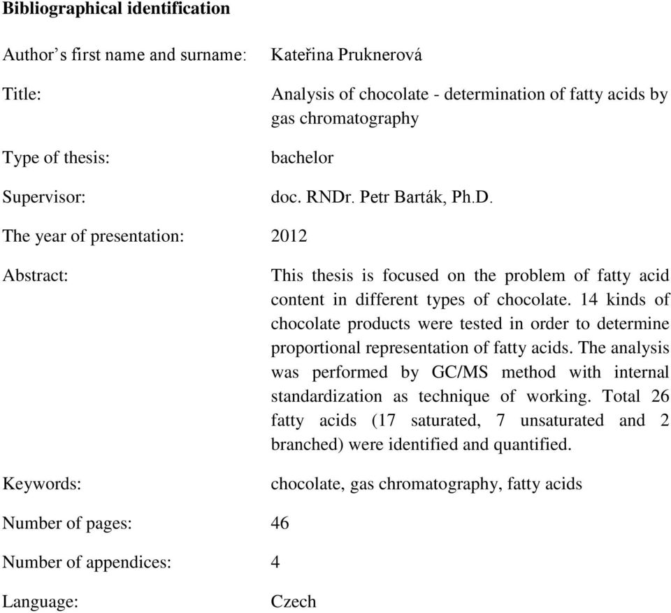 14 kinds of chocolate products were tested in order to determine proportional representation of fatty acids.