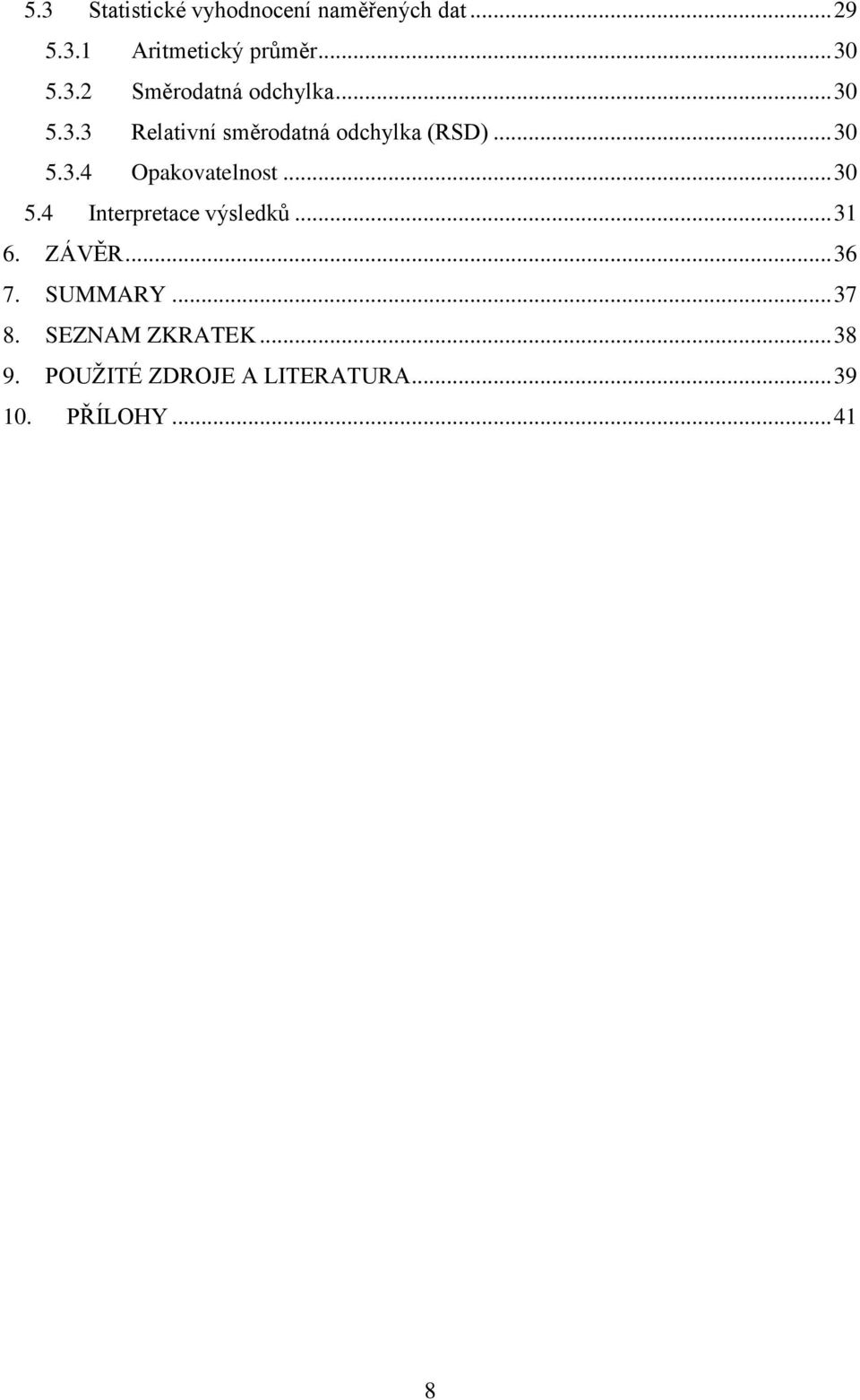 .. 30 5.4 Interpretace výsledků... 31 6. ZÁVĚR... 36 7. SUMMARY... 37 8.