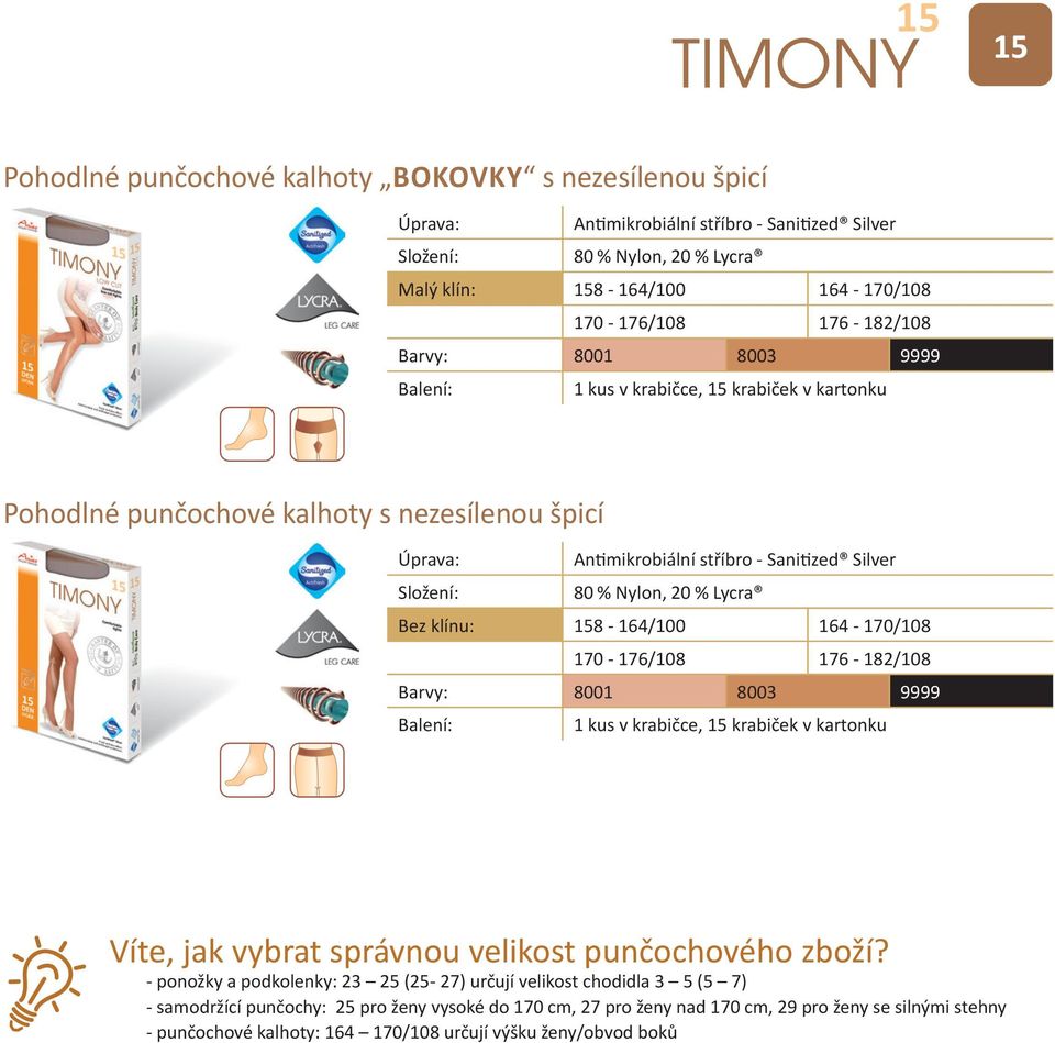 8003 9999 1 kus v krabičce, 15 krabiček v kartonku Víte, jak vybrat správnou velikost punčochového zboží?