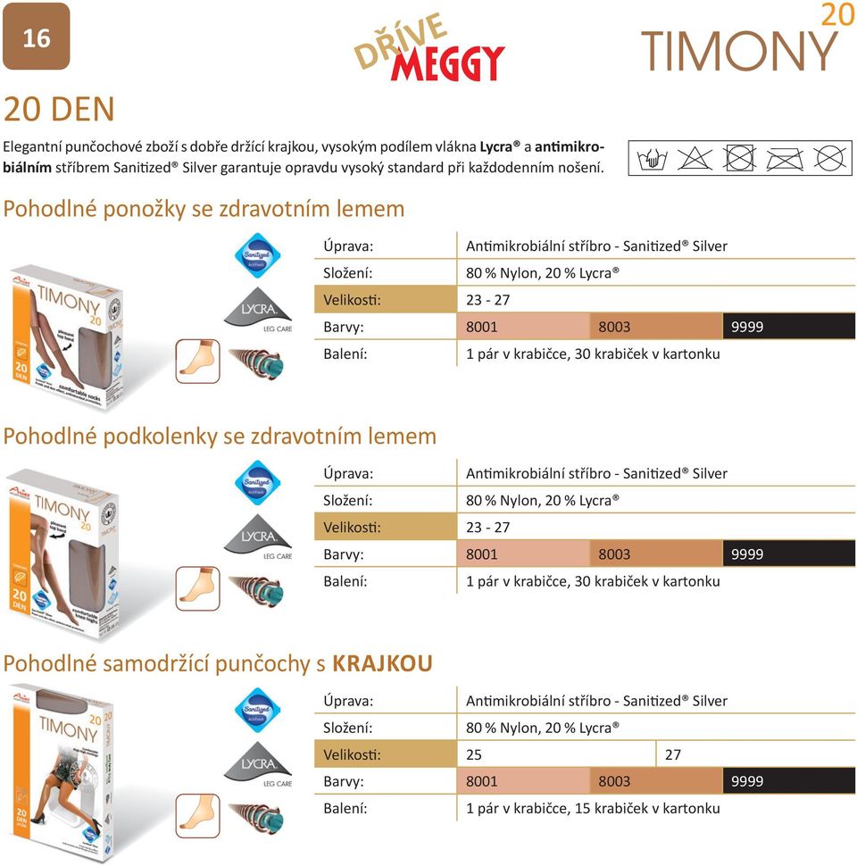 Pohodlné ponožky se zdravotním lemem Velikosti: 23-27 80 % Nylon, 20 % Lycra Barvy: 8001 8003 9999 1 pár v krabičce, 30 krabiček v kartonku Pohodlné