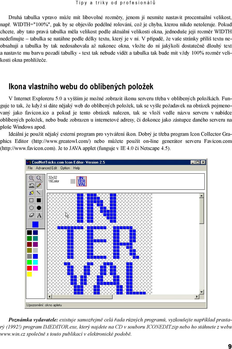 Pokud chcete, aby tato pravá tabulka měla velikost podle aktuální velikosti okna, jednoduše její rozměr WIDTH nedefinujte tabulka se natáhne podle délky textu, který je v ní.