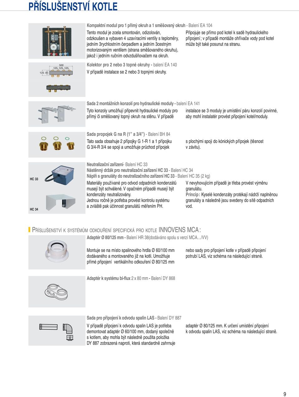 Kolektor pro nebo topné okruhy - balení EA 10 V případě instalace se nebo topnými okruhy.