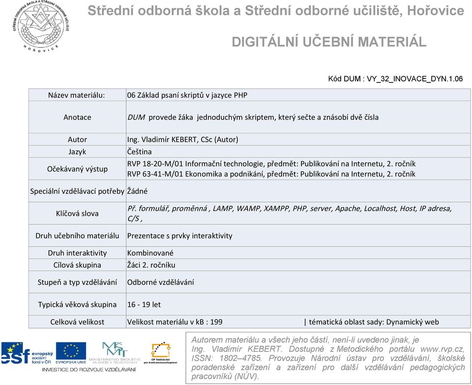 ročník Speciální vzdělávací potřeby Žádné Klíčová slova Druh učebního materiálu Druh interaktivity Cílová skupina Stupeň a typ vzdělávání Typická věková skupina Př.