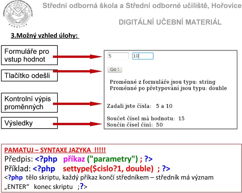 php příkaz ("parametry") ;?> Příklad: <?php settype($cislo?1, double) ;?> <?