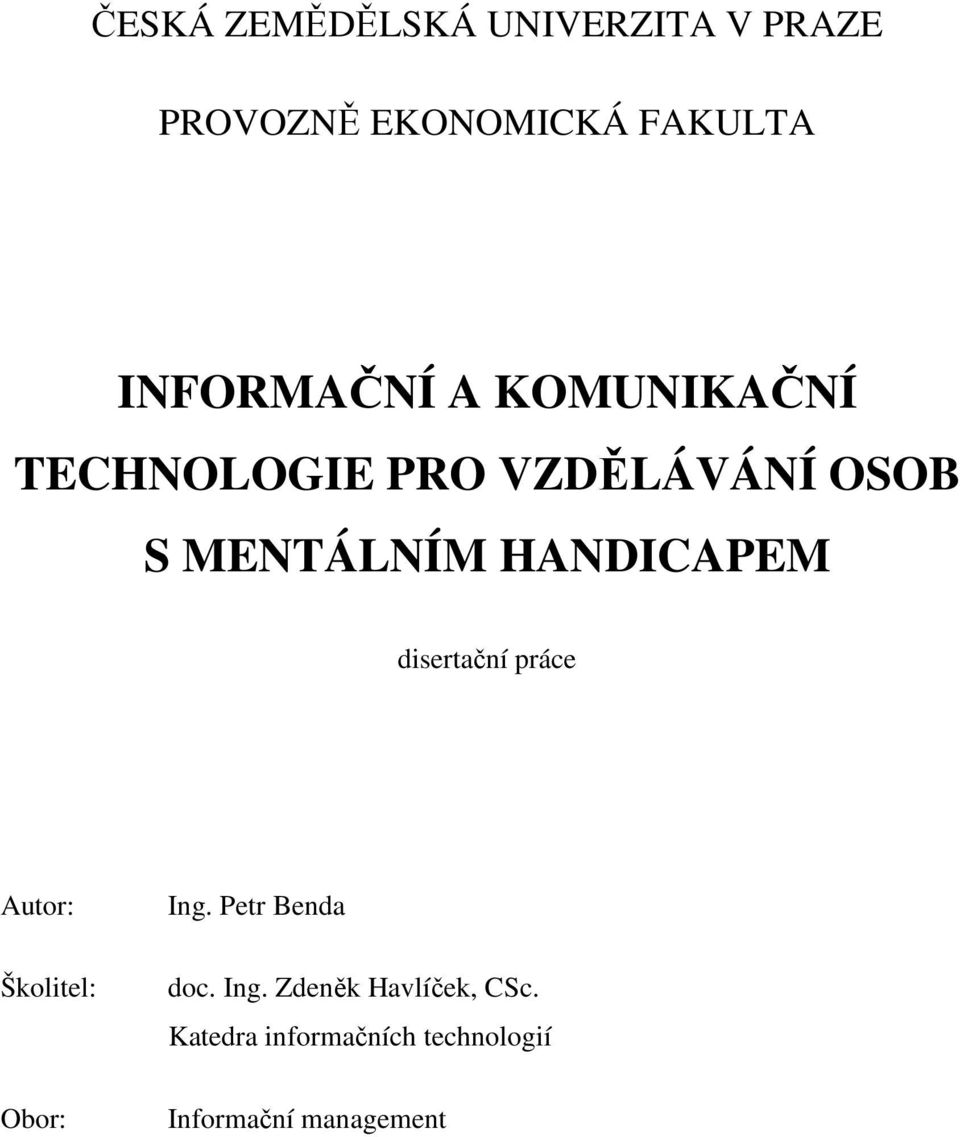 HANDICAPEM disertační práce Autor: Školitel: Obor: Ing. Petr Benda doc.