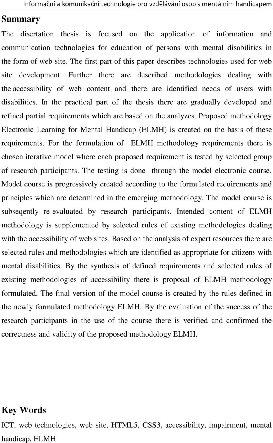 Further there are described methodologies dealing with the accessibility of web content and there are identified needs of users with disabilities.