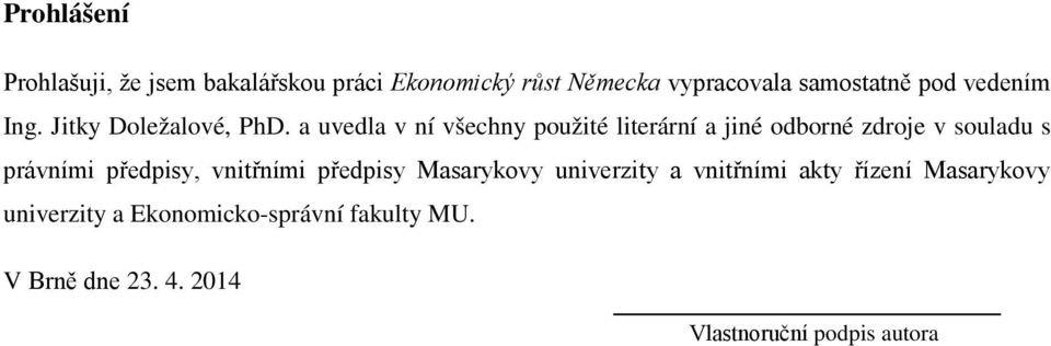 a uvedla v ní všechny použité literární a jiné odborné zdroje v souladu s právními předpisy,