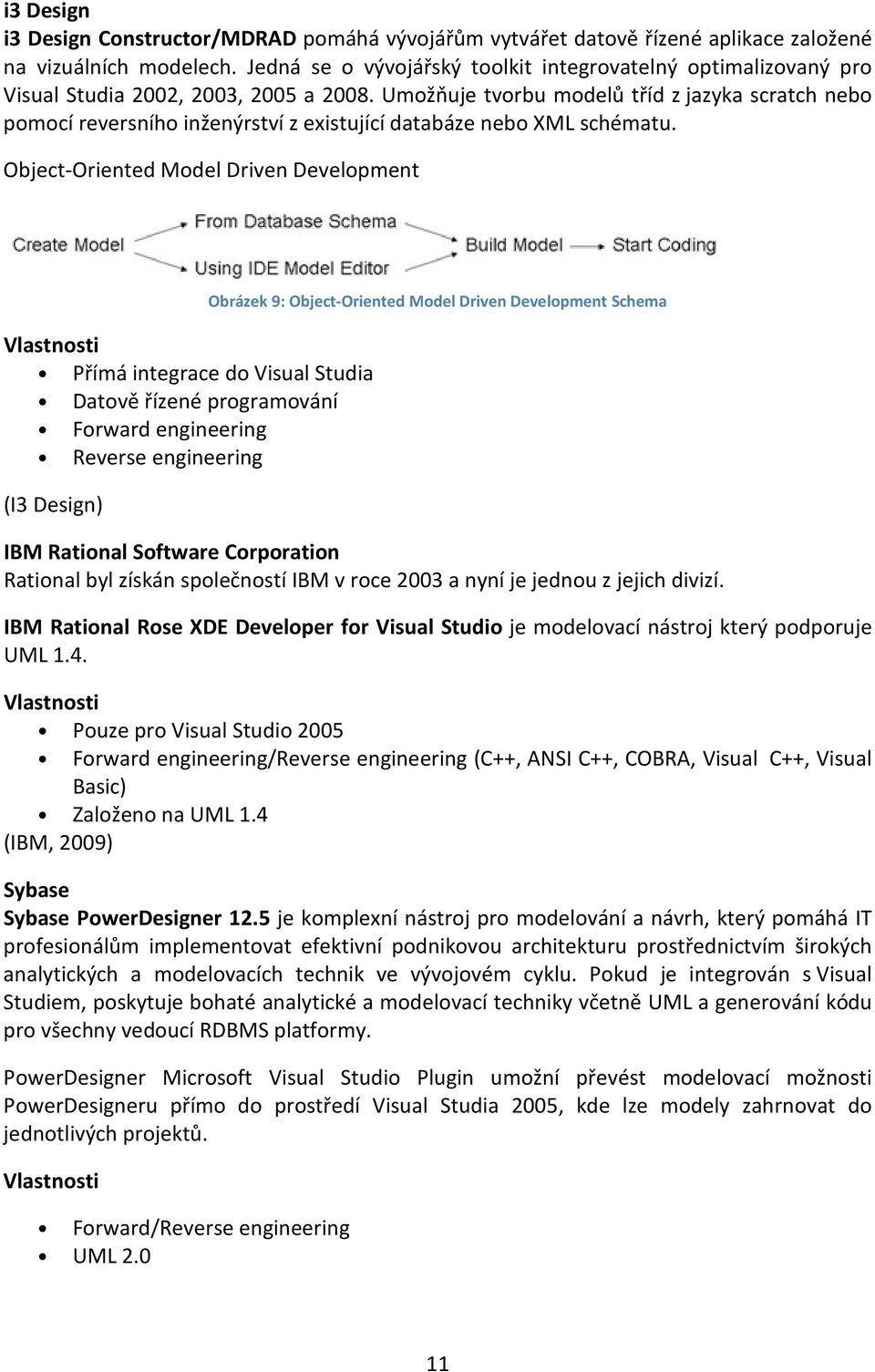 Umožňuje tvorbu modelů tříd z jazyka scratch nebo pomocí reversního inženýrství z existující databáze nebo XML schématu.