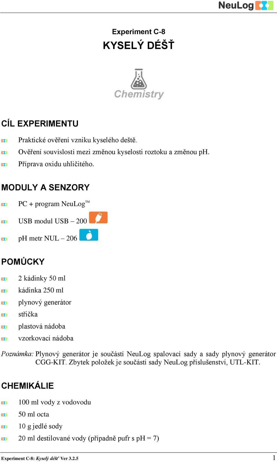 MODULY A SENZORY PC + program NeuLog TM USB modul USB 00 ph metr NUL 06 POMŮCKY kádinky 50 ml kádinka 50 ml plynový generátor střička plastová nádoba vzorkovací