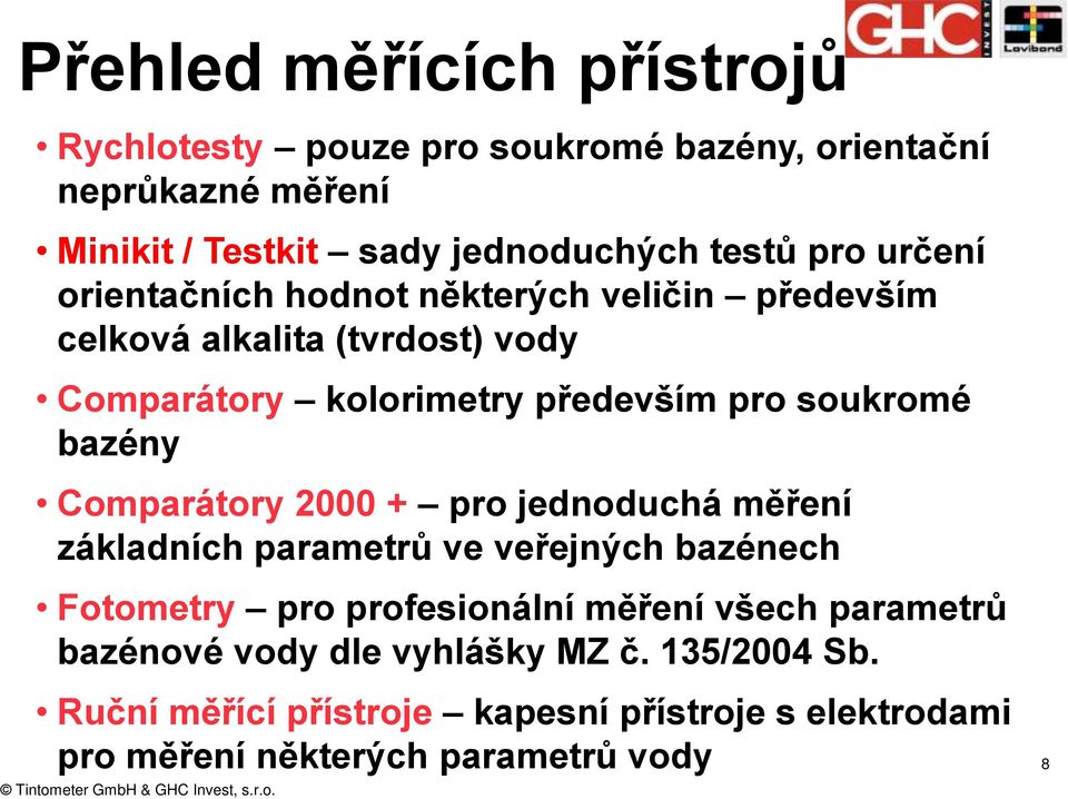 bazény Comparátory 2000 + pro jednoduchá měření základních parametrů ve veřejných bazénech Fotometry pro profesionální měření všech