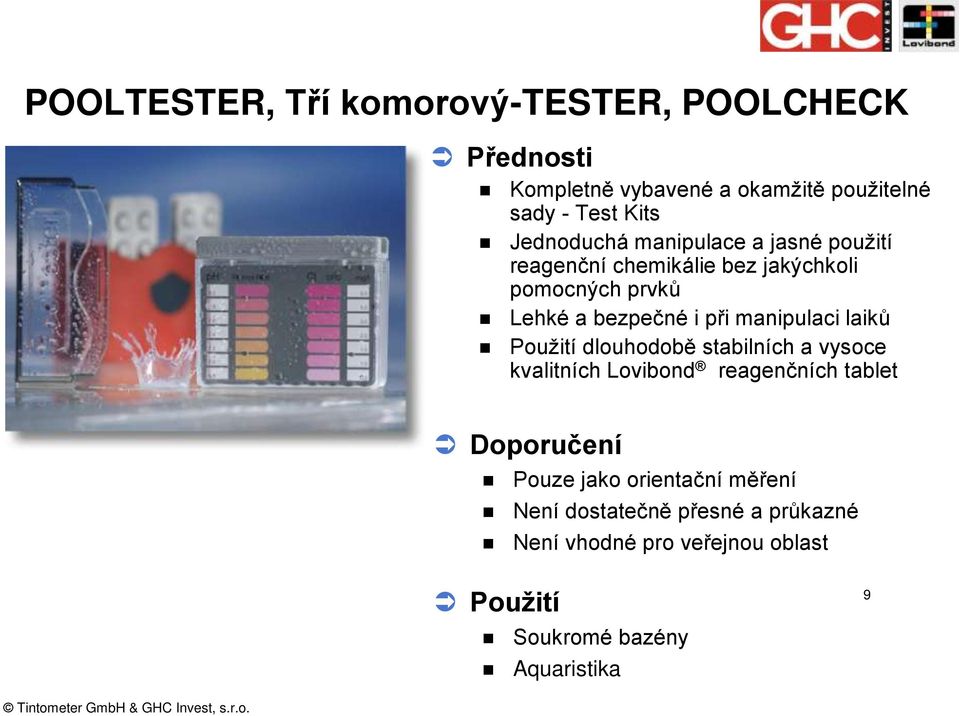 manipulaci laiků Použití dlouhodobě stabilních a vysoce kvalitních Lovibond reagenčních tablet Doporučení Pouze