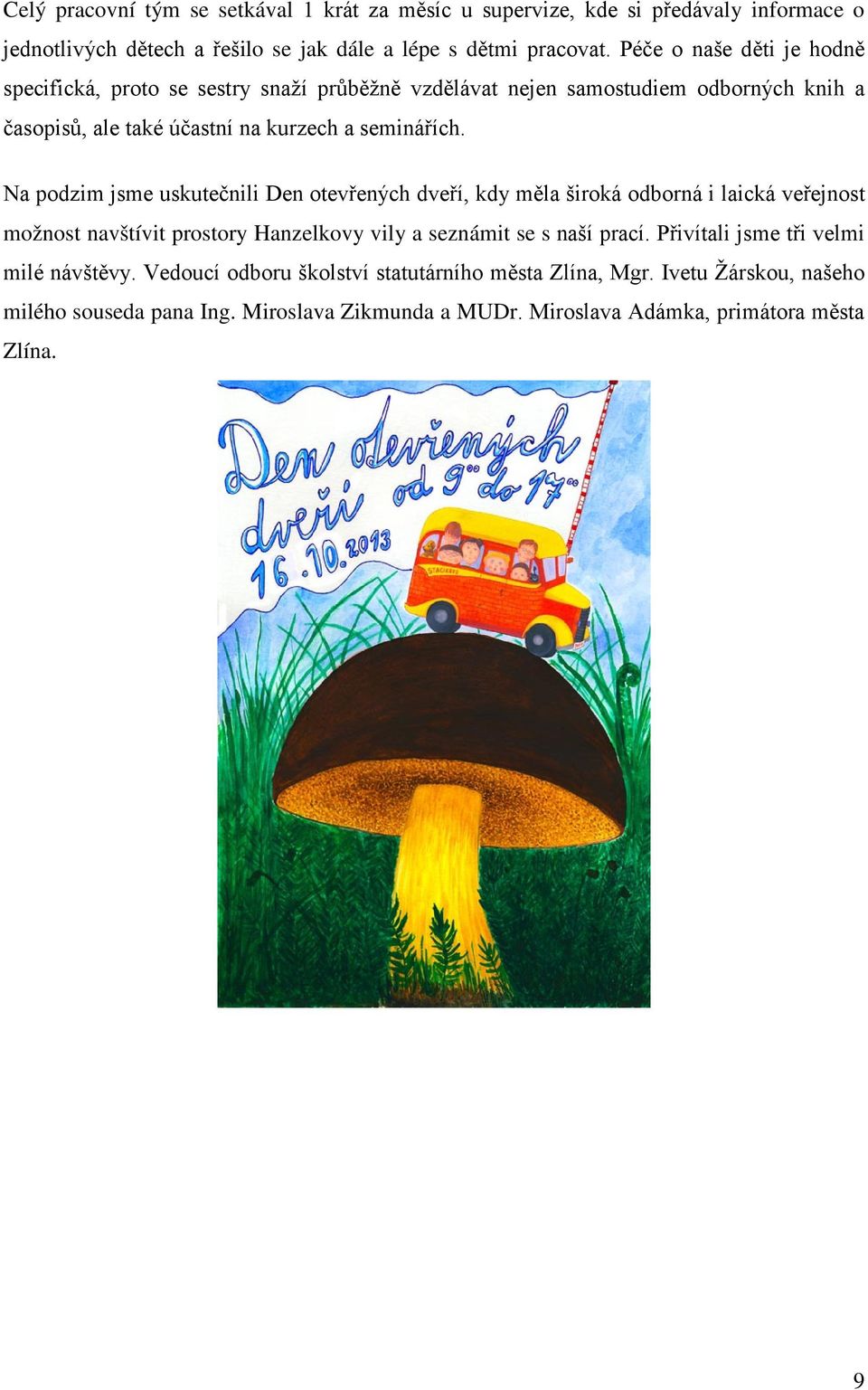 Na podzim jsme uskutečnili Den otevřených dveří, kdy měla široká odborná i laická veřejnost možnost navštívit prostory Hanzelkovy vily a seznámit se s naší prací.