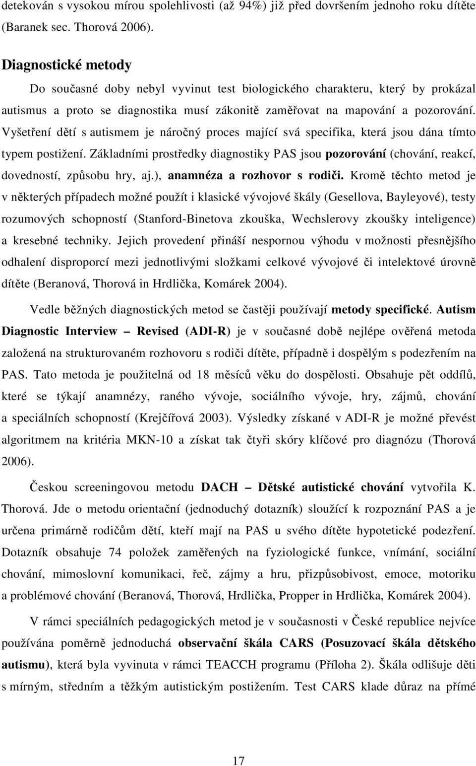 Vyšetření dětí s autismem je náročný proces mající svá specifika, která jsou dána tímto typem postižení.