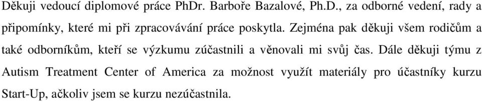 čas. Dále děkuji týmu z Autism Treatment Center of America za možnost využít materiály pro