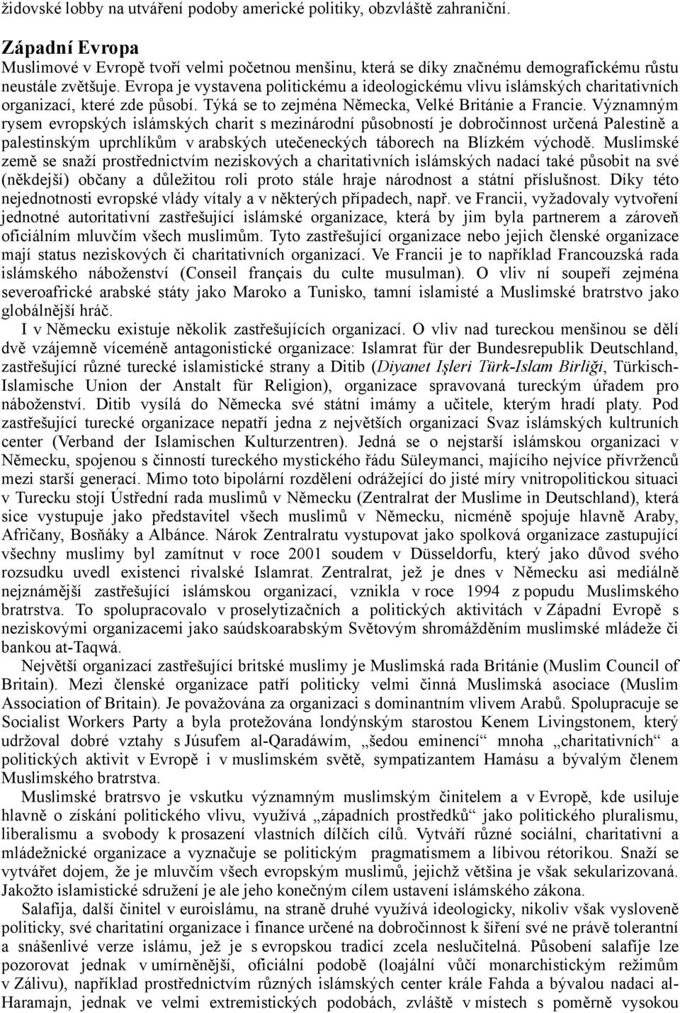 Evropa je vystavena politickému a ideologickému vlivu islámských charitativních organizací, které zde působí. Týká se to zejména Německa, Velké Británie a Francie.