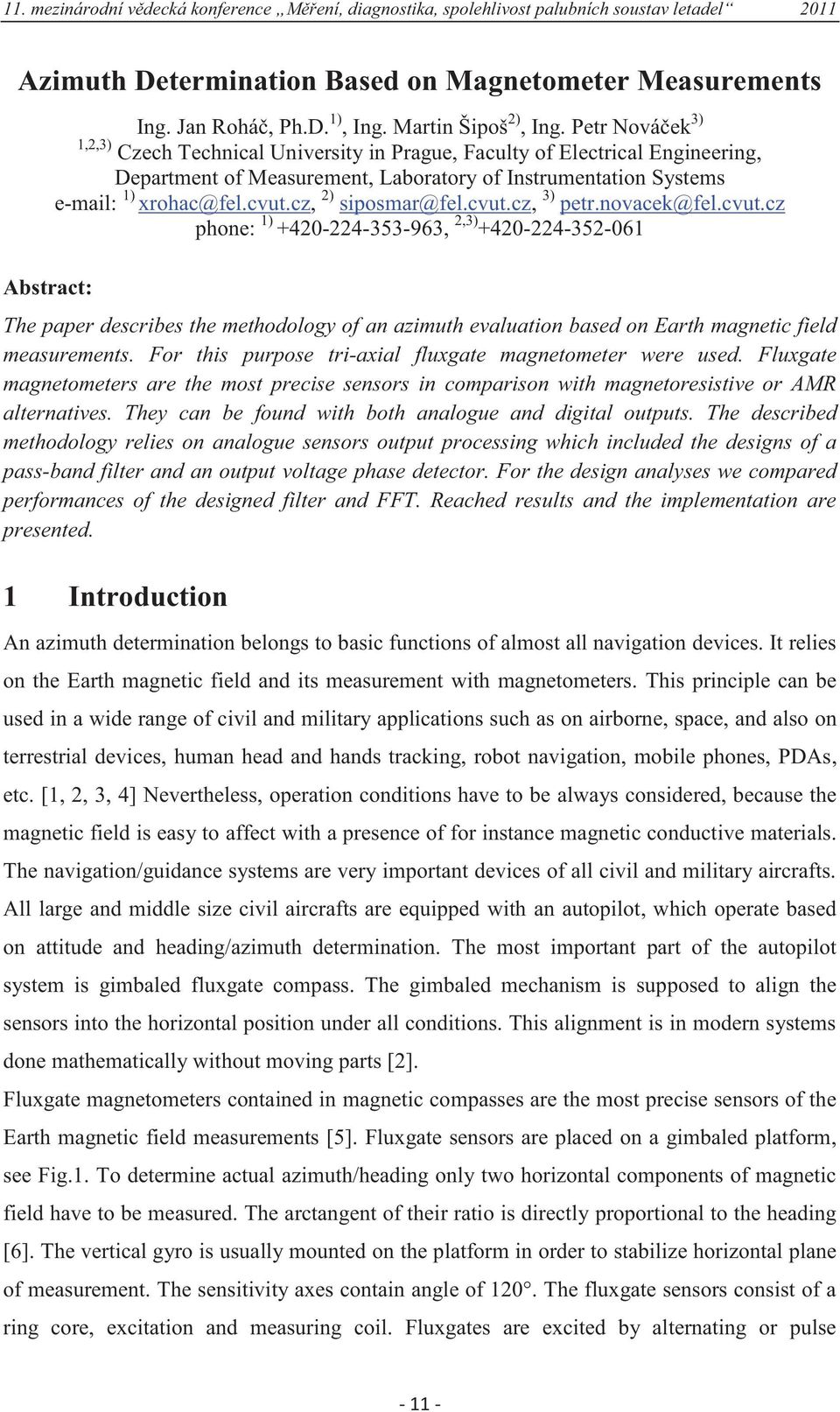 cz, 2) siposmar@fel.cvut.cz, 3) petr.novacek@fel.cvut.cz phone: 1) +420-224-353-963, 2,3) +420-224-352-061 The paper describes the methodology of an azimuth evaluation based on Earth magnetic field measurements.