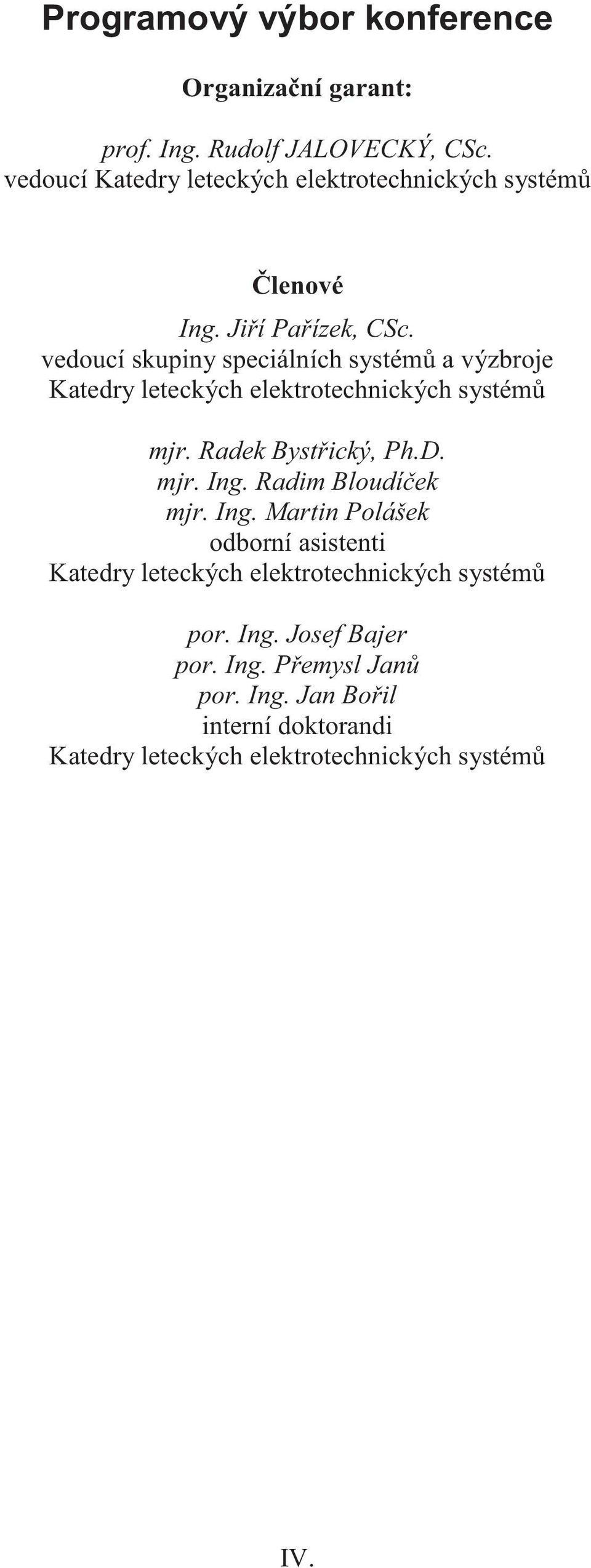 vedoucí skupiny speciálních systémů a výzbroje Katedry leteckých elektrotechnických systémů mjr. Radek Bystřický, Ph.D. mjr. Ing.