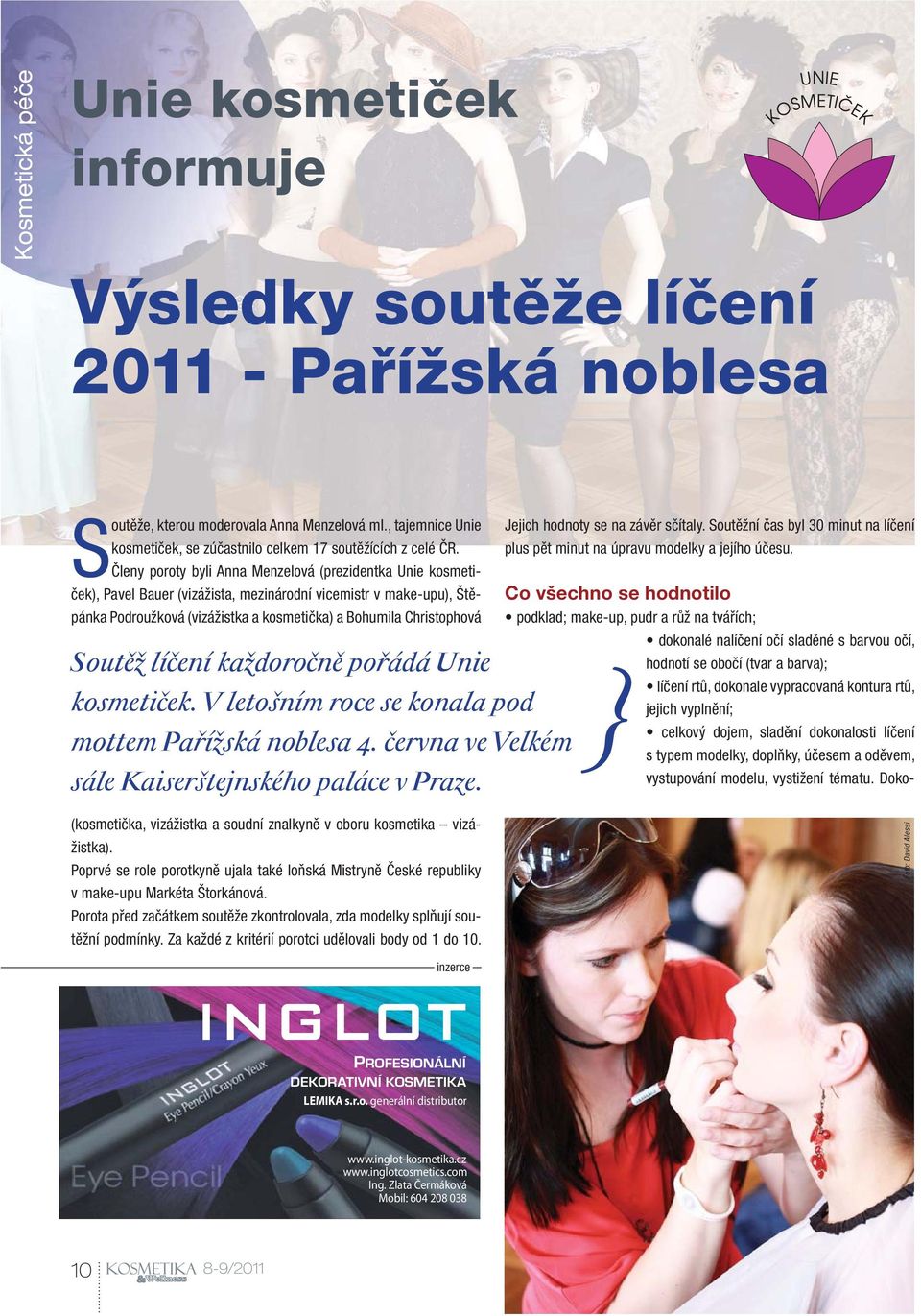 Členy poroty byli Anna Menzelová (prezidentka Unie kosmetiček), Pavel Bauer (vizážista, mezinárodní vicemistr v make-upu), Štěpánka Podroužková (vizážistka a kosmetička) a Bohumila Christophová