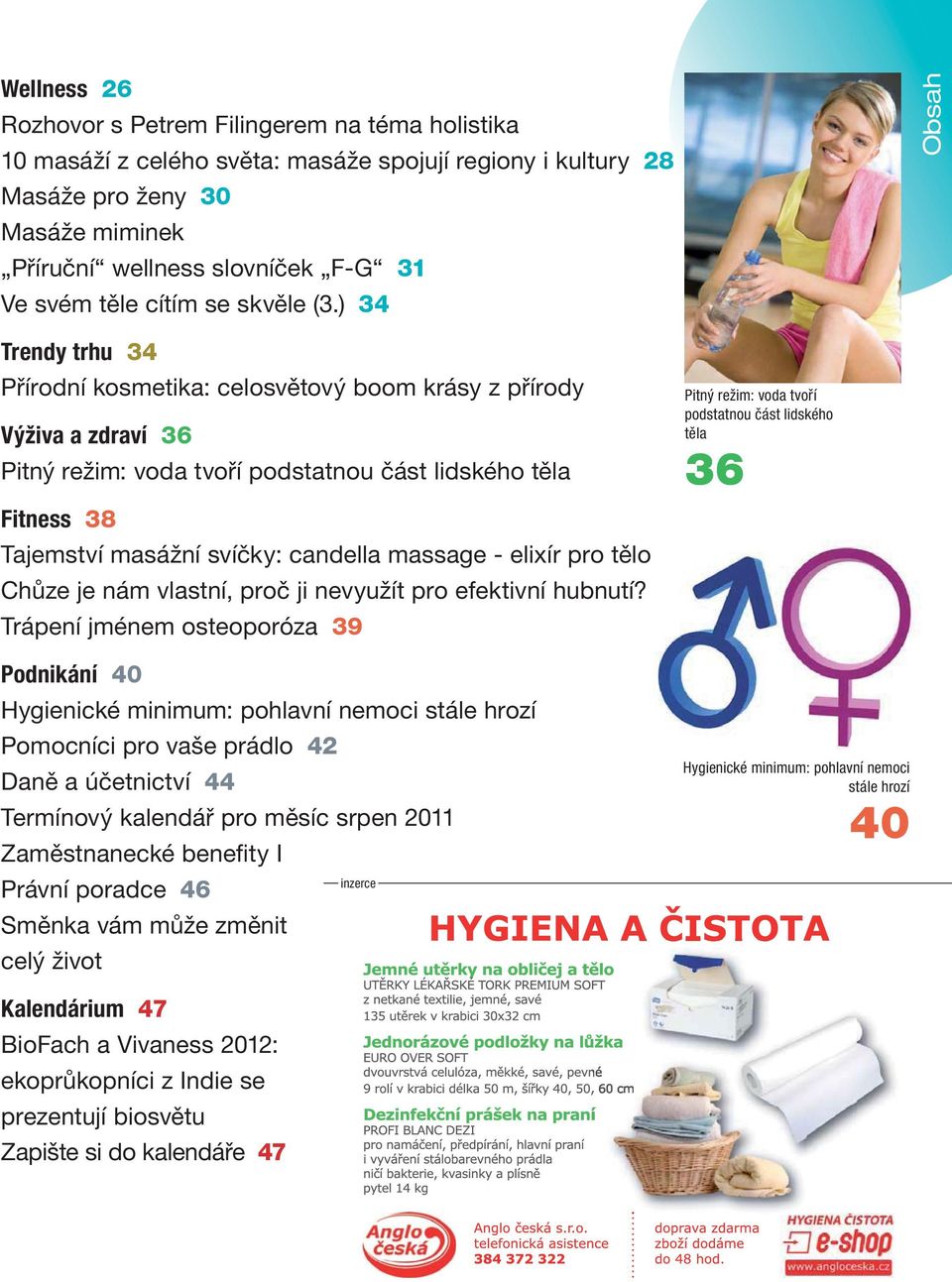 ) 34 Obsah Trendy trhu 34 Přírodní kosmetika: celosvětový boom krásy z přírody Výživa a zdraví 36 Pitný režim: voda tvoří podstatnou část lidského těla Fitness 38 Tajemství masážní svíčky: candella