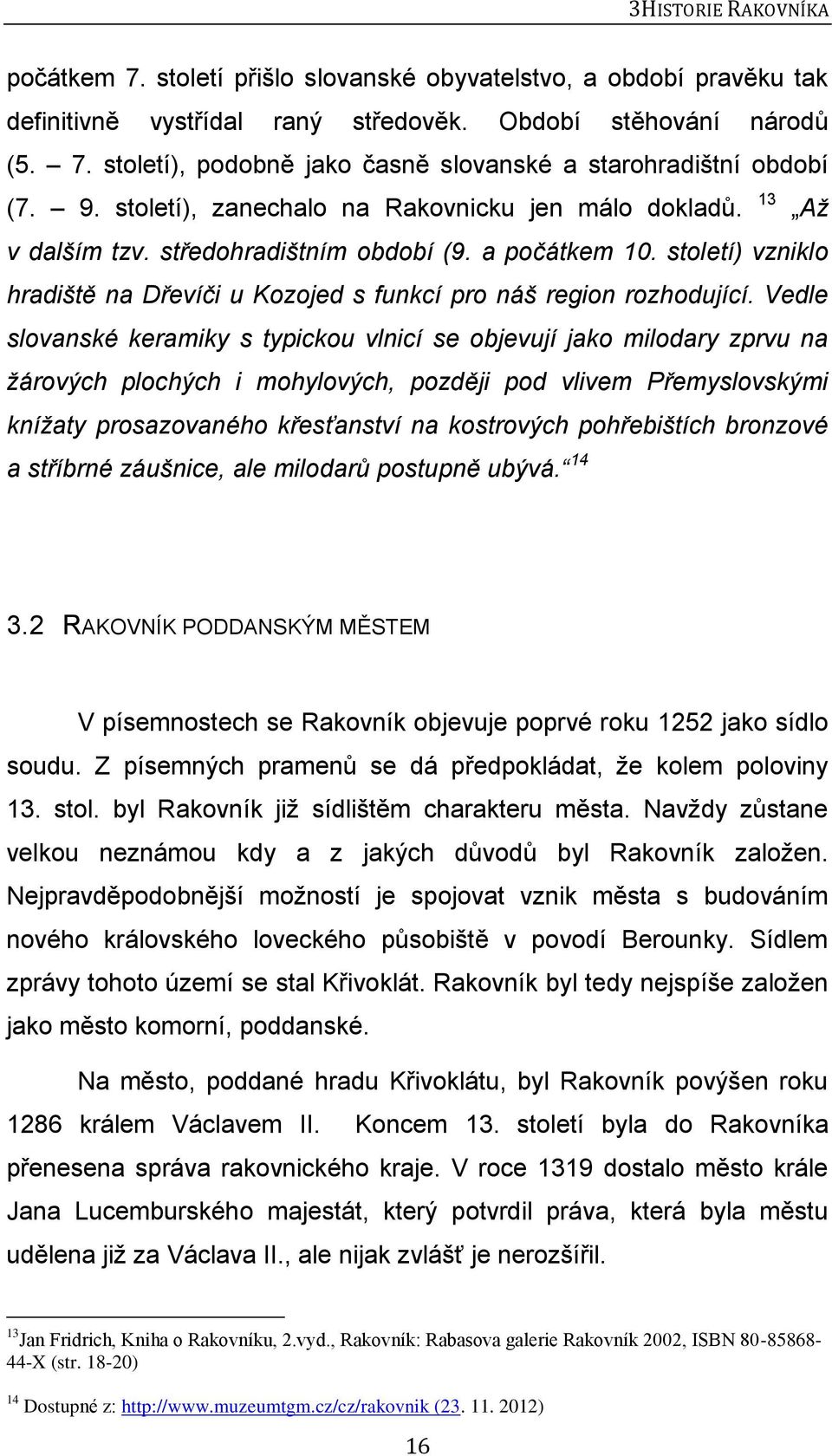 století) vzniklo hradiště na Dřevíči u Kozojed s funkcí pro náš region rozhodující.