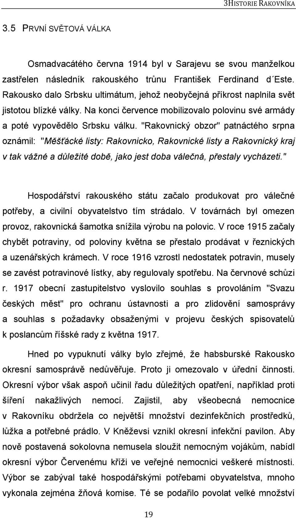 "Rakovnický obzor" patnáctého srpna oznámil: "Měšťácké listy: Rakovnicko, Rakovnické listy a Rakovnický kraj v tak vážné a důležité době, jako jest doba válečná, přestaly vycházeti.