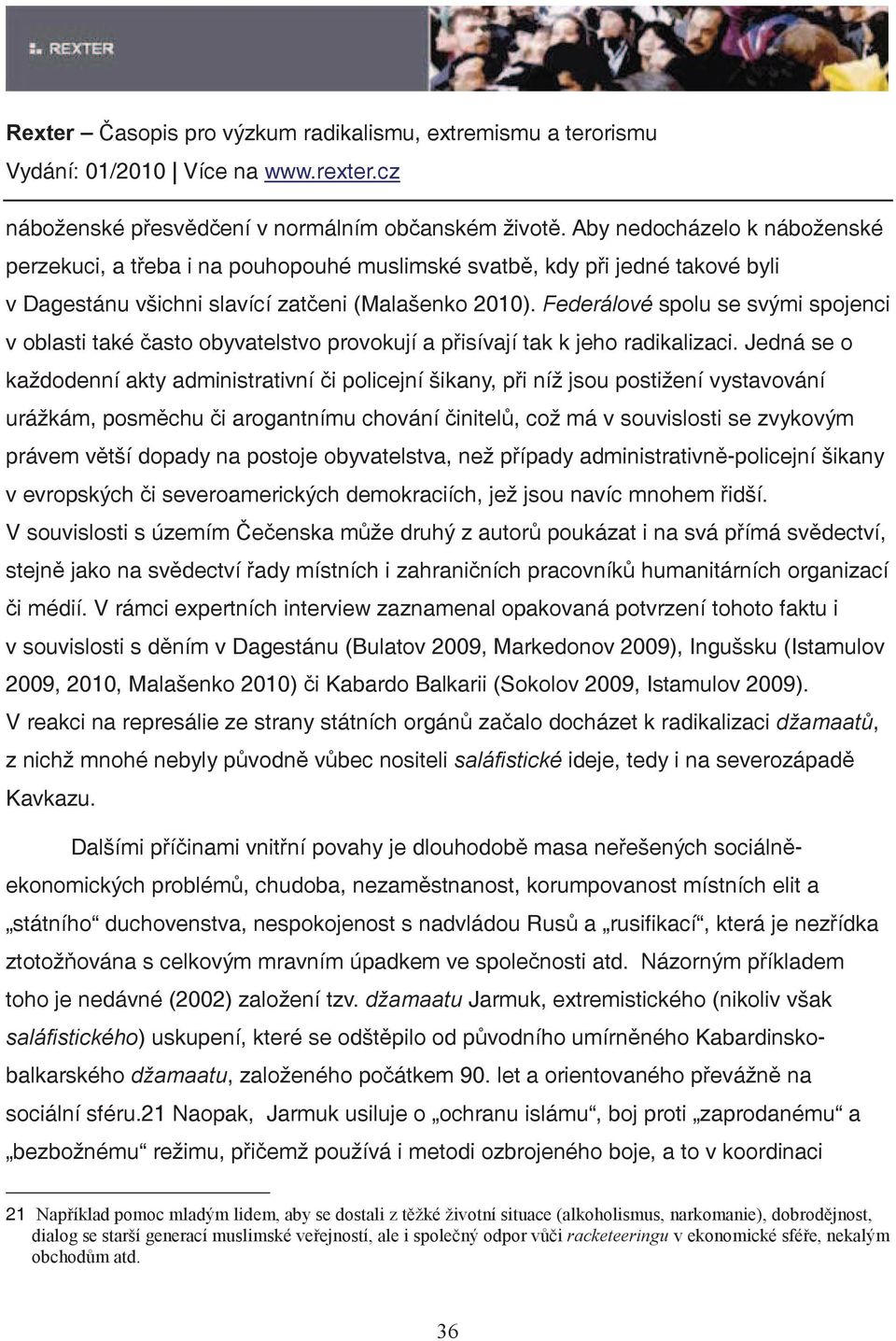 Federálové spolu se svými spojenci v oblasti také asto obyvatelstvo provokují a pisívají tak k jeho radikalizaci.