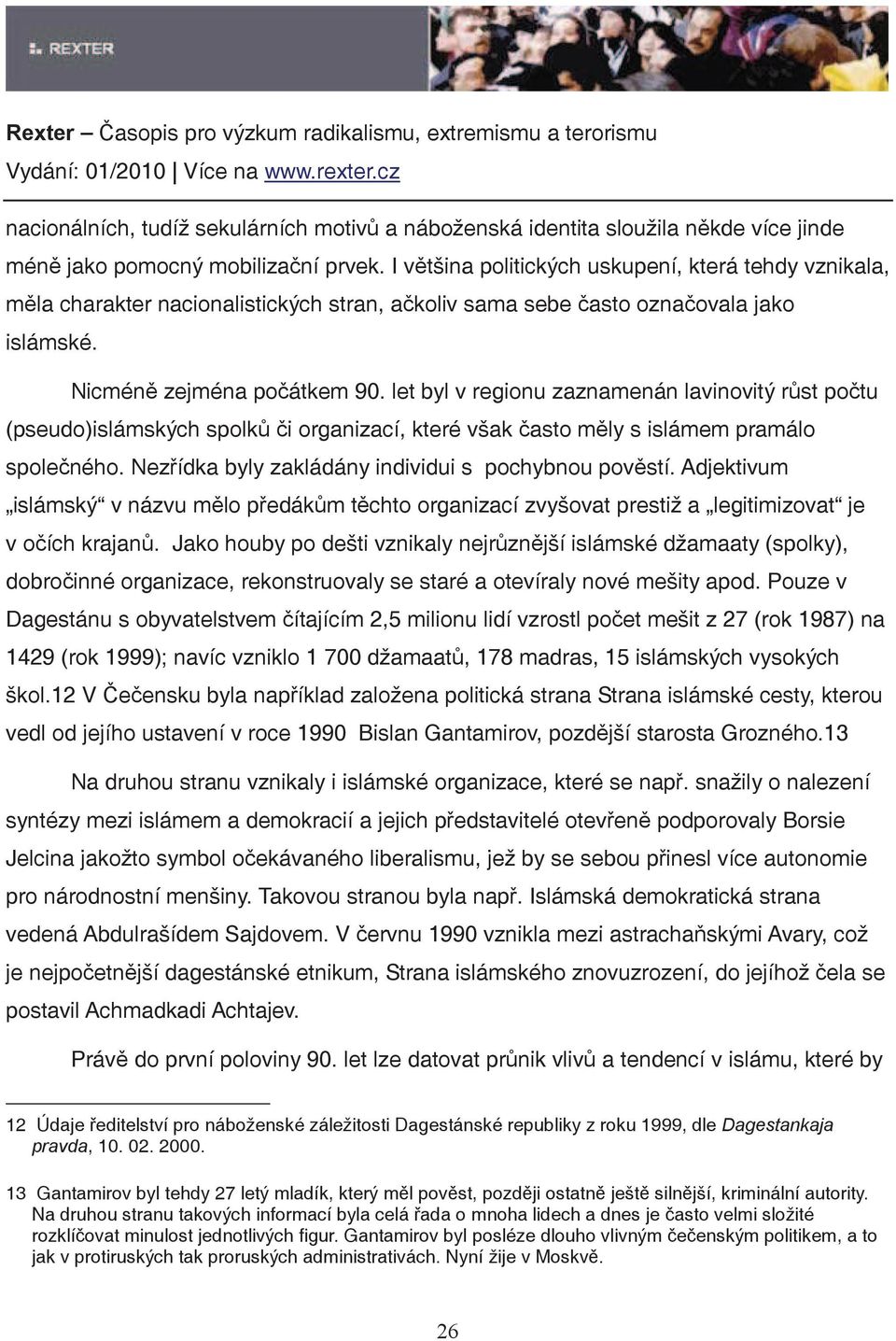 let byl v regionu zaznamenán lavinovitý rst potu (pseudo)islámských spolki organizací, které však asto mly s islámem pramálo spoleného. Nezídka byly zakládány individui s pochybnou povstí.