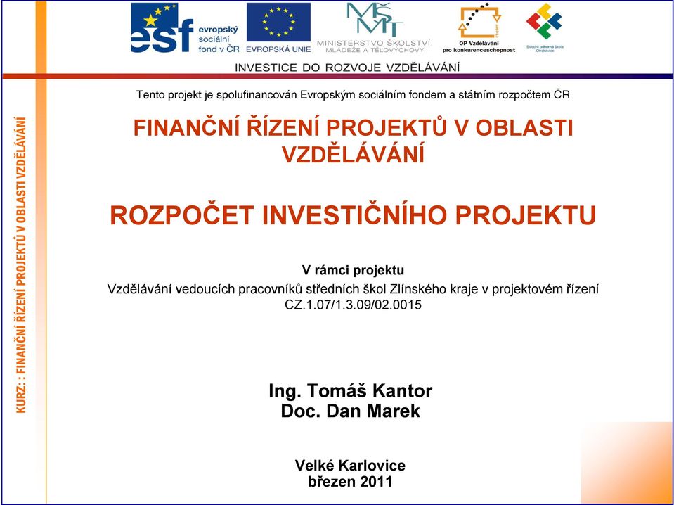 ROZPOČET INVESTIČNÍHO PROJEKTU V rámci projektu Vzdělávání vedoucích pracovníků středních škol