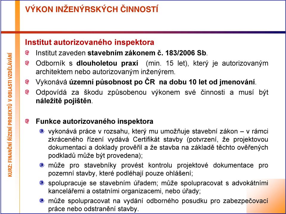 Odpovídá za škodu způsobenou výkonem své činnosti a musí být náležitě pojištěn.