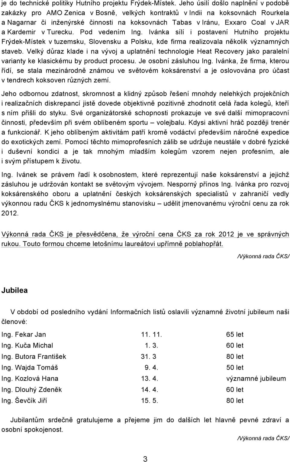 Kardemir v Turecku. Pod vedením Ing. Ivánka sílí i postavení Hutního projektu Frýdek-Místek v tuzemsku, Slovensku a Polsku, kde firma realizovala několik významných staveb.