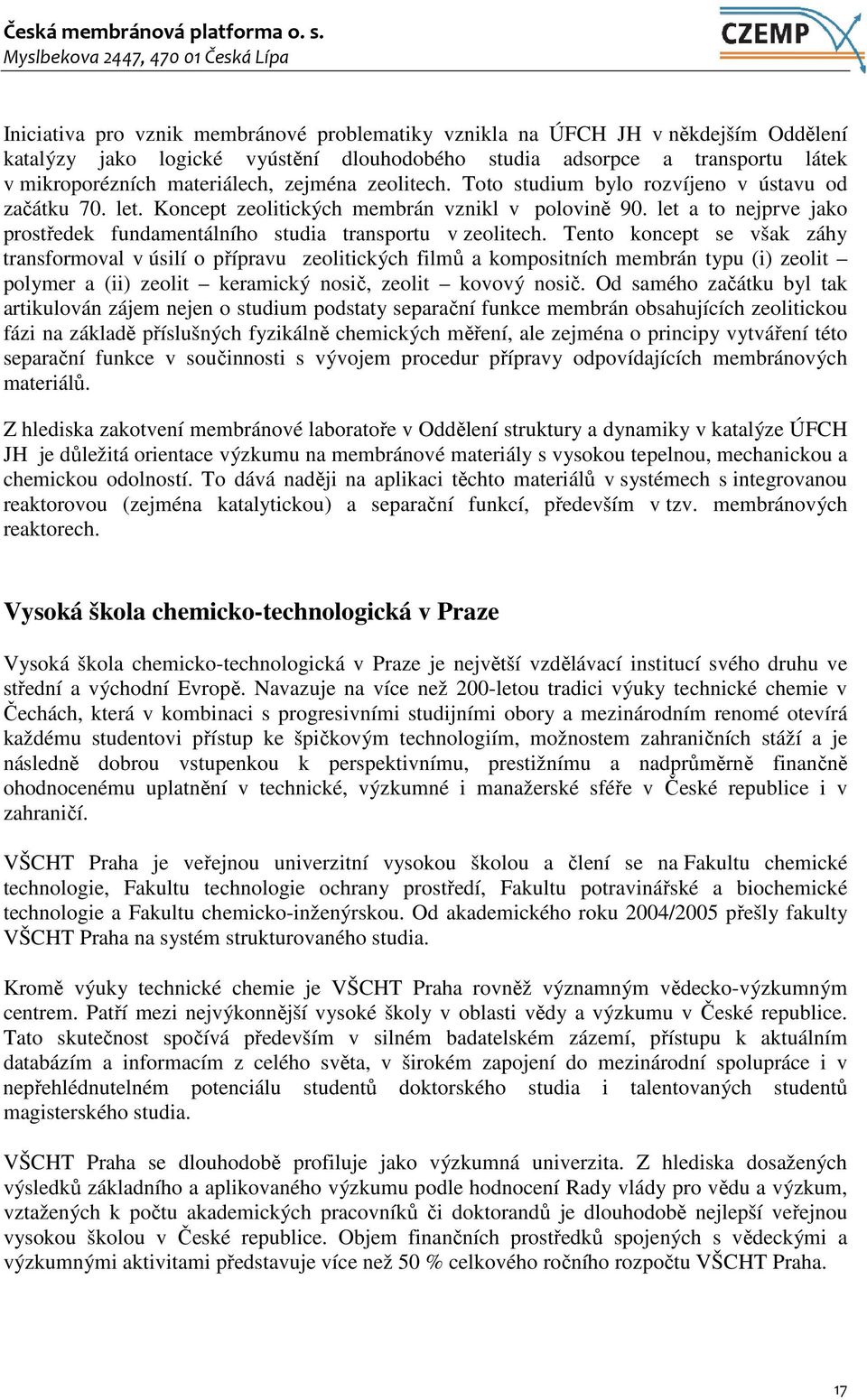 let a to nejprve jako prostředek fundamentálního studia transportu v zeolitech.