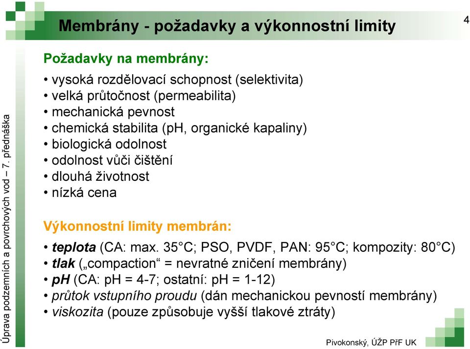 nízká cena Výkonnostní limity membrán: teplota (CA: max.