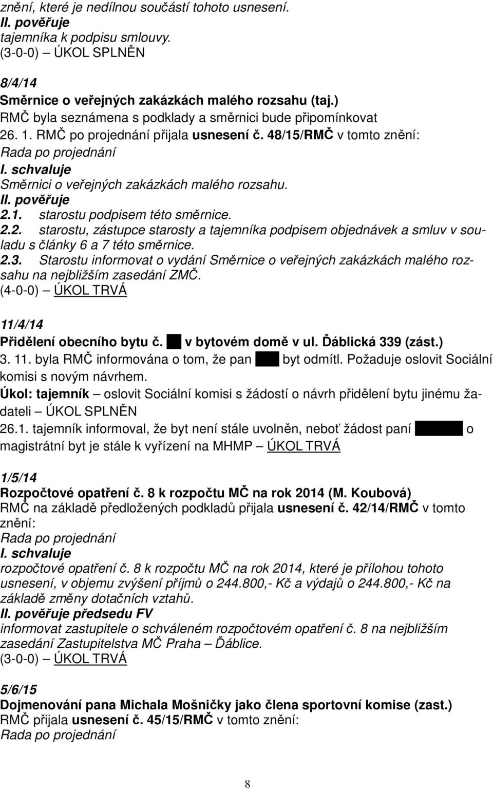 2.2. starostu, zástupce starosty a tajemníka podpisem objednávek a smluv v souladu s články 6 a 7 této směrnice. 2.3.