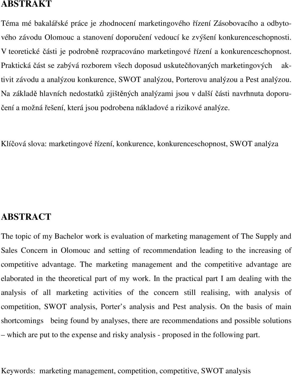 Praktická část se zabývá rozborem všech doposud uskutečňovaných marketingových aktivit závodu a analýzou konkurence, SWOT analýzou, Porterovu analýzou a Pest analýzou.