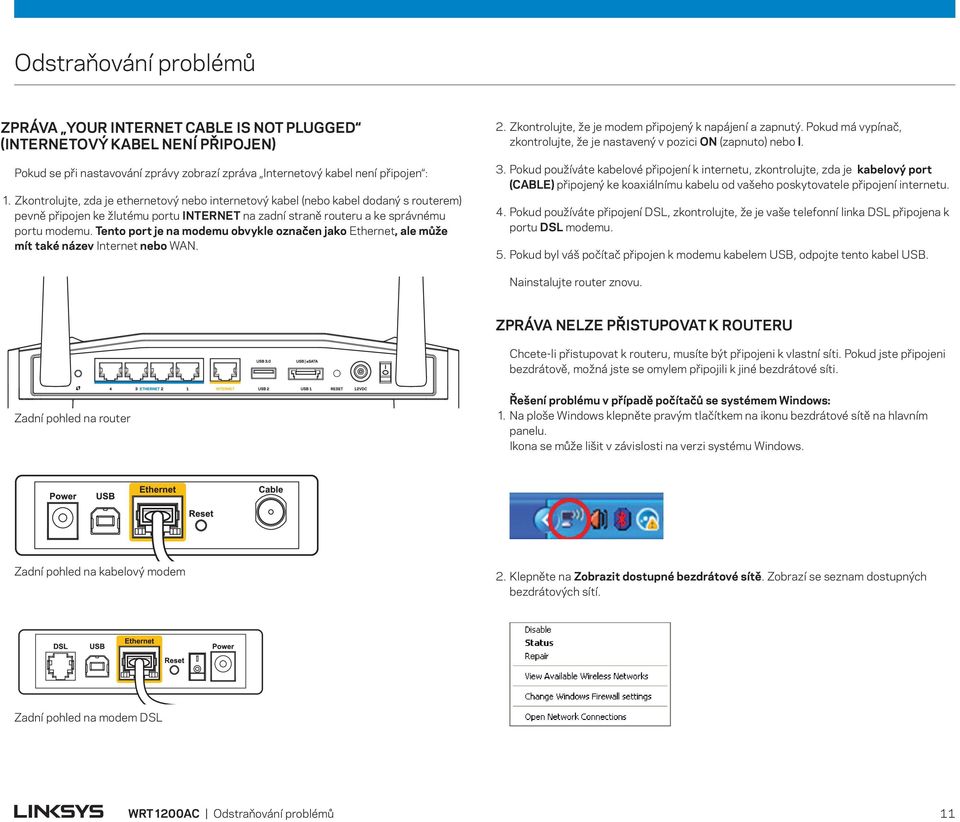 Tento port je na modemu obvykle označen jako Ethernet, ale může mít také název Internet nebo WAN. 2. Zkontrolujte, že je modem připojený k napájení a zapnutý.