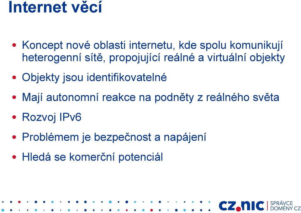 identifikovatelné Mají autonomní reakce na podněty z reálného světa