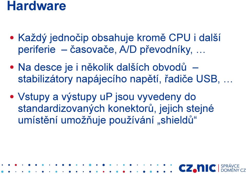 napájecího napětí, řadiče USB, Vstupy a výstupy up jsou vyvedeny do