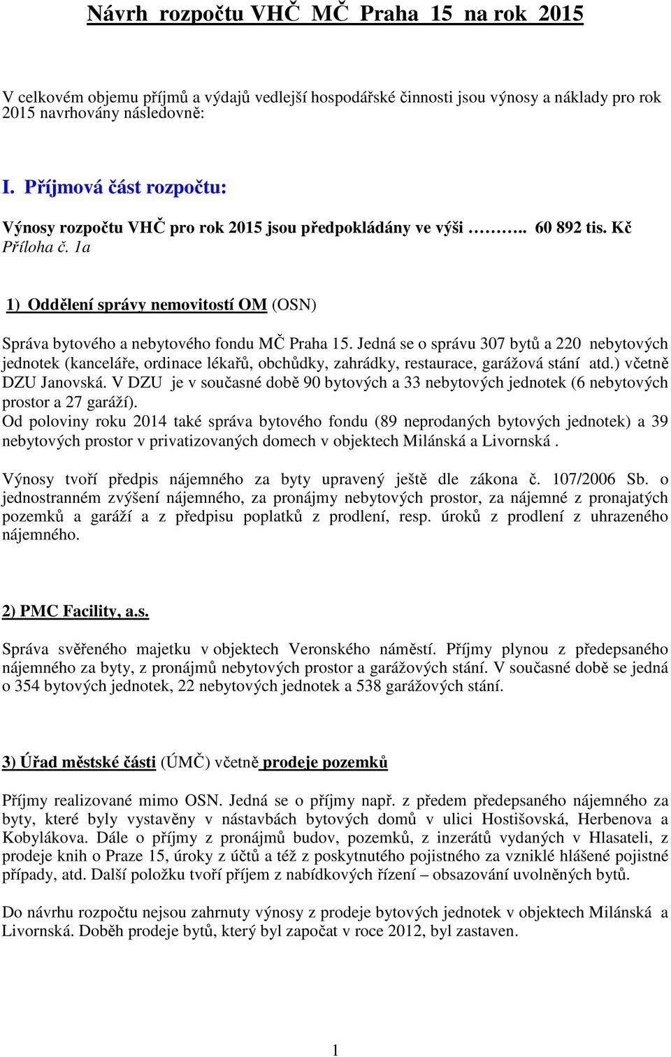 1a 1) Oddělení správy nemovitostí OM (OSN) Správa bytového a nebytového fondu MČ Praha 15.