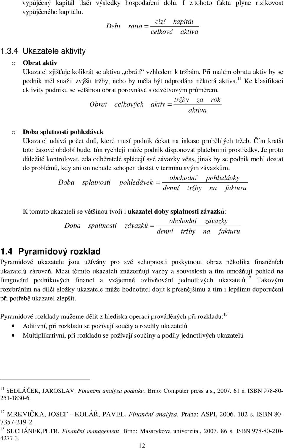 11 Ke klasifikaci aktivity pdniku se většinu brat prvnává s dvětvvým průměrem.