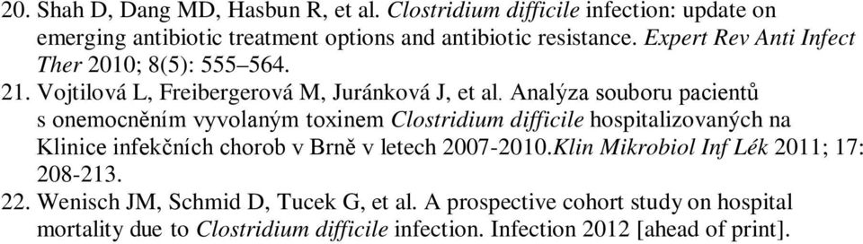 Analýza souboru pacientů s onemocněním vyvolaným toxinem Clostridium difficile hospitalizovaných na Klinice infekčních chorob v Brně v letech 2007-2010.