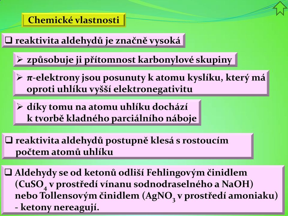 parciálního náboje reaktivita aldehydů postupně klesá s rostoucím počtem atomů uhlíku Aldehydy se od ketonů odliší Fehlingovým