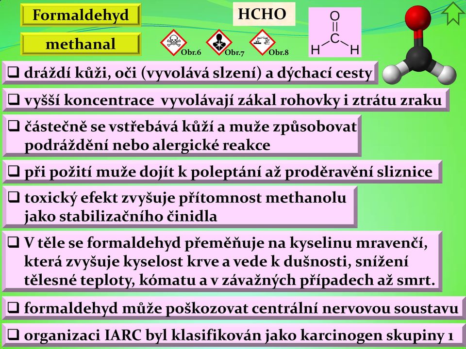 podráždění nebo alergické reakce při požití muže dojít k poleptání až proděravění sliznice toxický efekt zvyšuje přítomnost methanolu jako stabilizačního