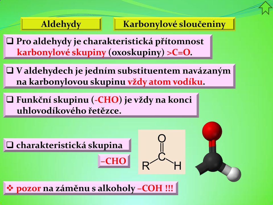 V aldehydech je jedním substituentem navázaným na karbonylovou skupinu vždy atom