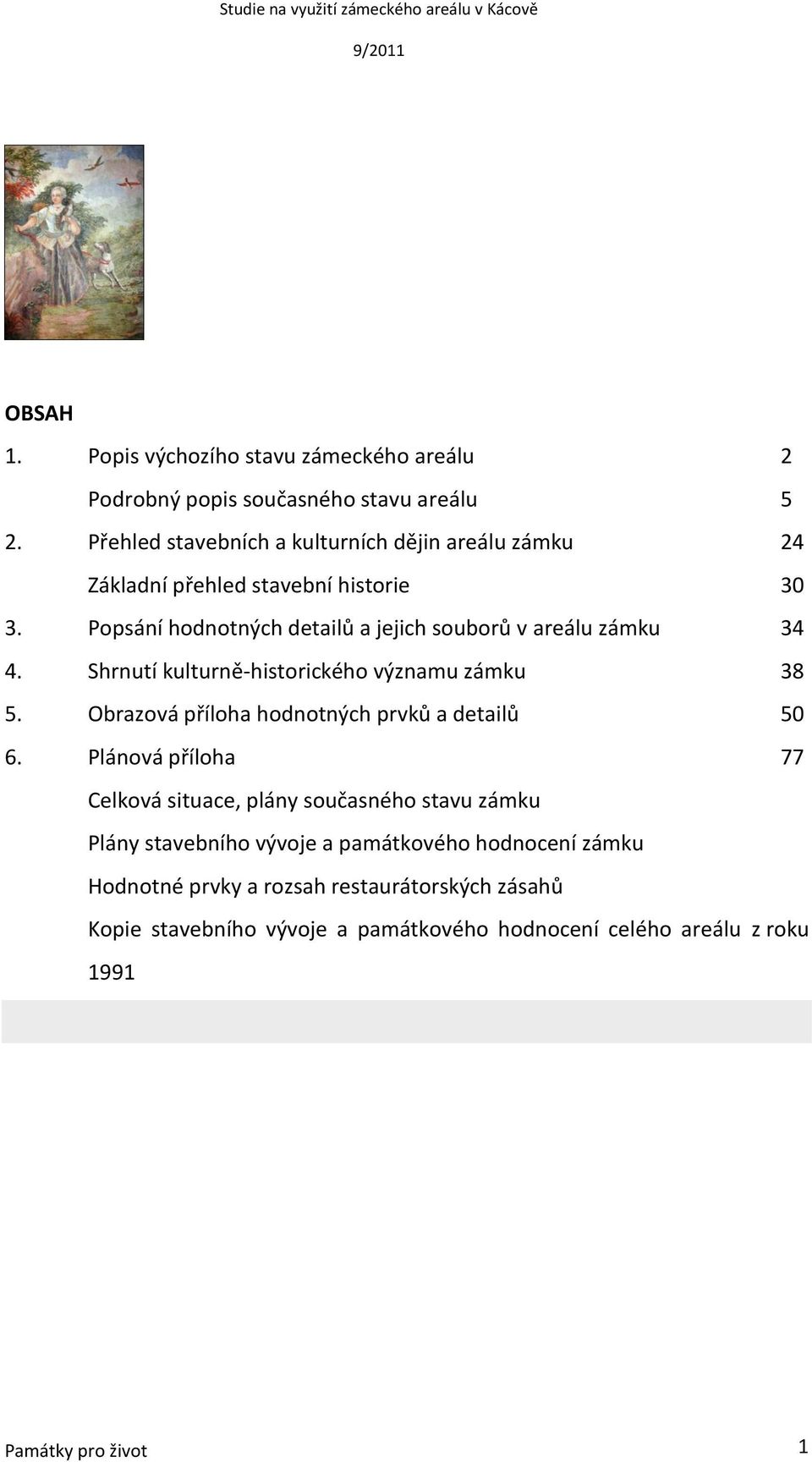 Popsání hodnotných detailů a jejich souborů v areálu zámku 34 4. Shrnutí kulturně-historického významu zámku 38 5.