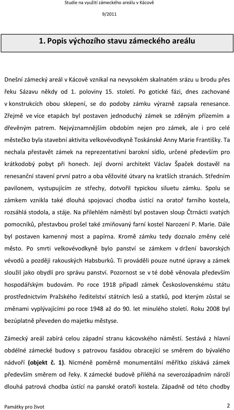 Nejvýznamnějším obdobím nejen pro zámek, ale i pro celé městečko byla stavební aktivita velkovévodkyně Toskánské Anny Marie Františky.