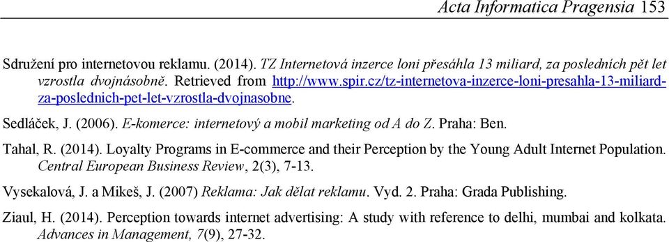 (2014). Loyalty Programs in E-commerce and their Perception by the Young Adult Internet Population. Central European Business Review, 2(3), 7-13. Vysekalová, J. a Mikeš, J.