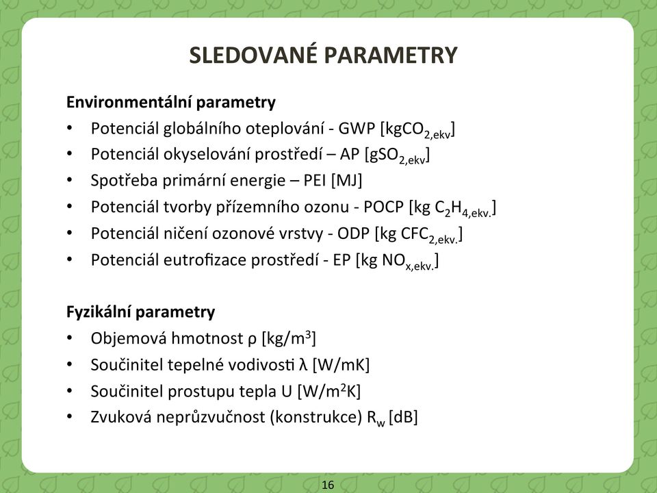 ] Potenciál ničení ozonové vrstvy - ODP [kg CFC 2,ekv. ] Potenciál eutrofizace prostředí - EP [kg NO x,ekv.